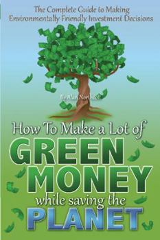 Paperback The Complete Guide to Making Environmentally Friendly Investment Decisions: How to Make a Lot of Green Money While Saving the Planet Book