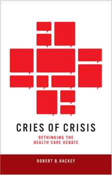 Paperback Cries of Crisis: Rethinking the Health Care Debate Book