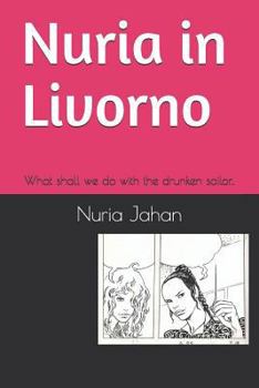 Paperback Nuria in Livorno: What Shall We Do with the Drunken Sailor. Book