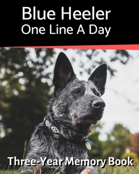 Paperback Blue Heeler - One Line a Day: A Three-Year Memory Book to Track Your Dog's Growth Book
