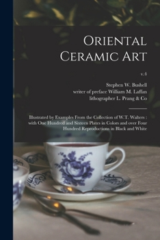Paperback Oriental Ceramic Art: Illustrated by Examples From the Collection of W.T. Walters: With One Hundred and Sixteen Plates in Colors and Over Fo Book
