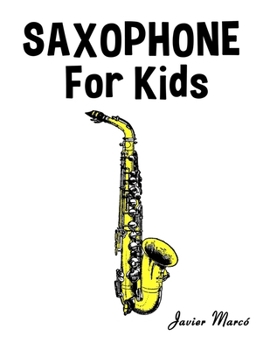 Saxophone for Kids: Christmas Carols, Classical Music, Nursery Rhymes, Traditional & Folk Songs! (Sheet Music Book for Kids)