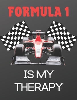 Formula 1 is my therapy: Notebook/notepad/diary/journal perfect gift for all formula 1 fans. 80 black lined pages A4 8.5x11 inches