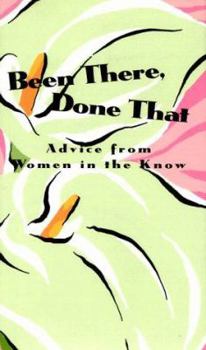 Hardcover Been There, Done That: Advice from Women in the Know Book