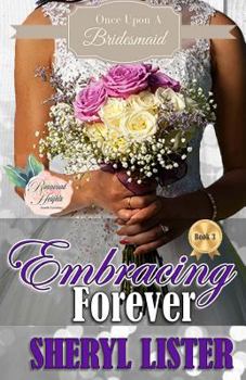 Embracing Forever - Book #3 of the Once Upon a Bridesmaid