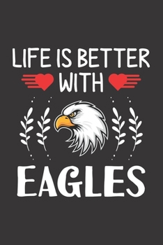 Paperback Life Is Better With Eagles: Eagles Lovers Funny Gifts Dot Grid Journal Notebook 6x9 120 Pages Book