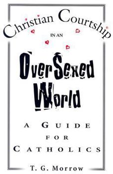 Paperback Christian Courtship in an Oversexed World: A Guide for Catholics Book