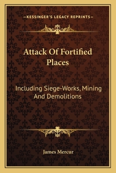 Paperback Attack Of Fortified Places: Including Siege-Works, Mining And Demolitions Book