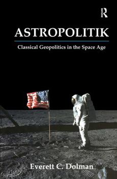 Hardcover Astropolitik: Classical Geopolitics in the Space Age Book