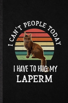 Paperback I Can't People Today I Have to Hug My Laperm: Blank Funny Pet Kitten Trainer Lined Notebook/ Journal For Laperm Cat Owner, Inspirational Saying Unique Book