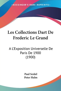 Paperback Les Collections Dart De Frederic Le Grand: A L'Exposition Universelle De Paris De 1900 (1900) [French] Book
