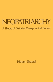 Paperback Neopatriarchy: A Theory of Distorted Change in Arab Society Book