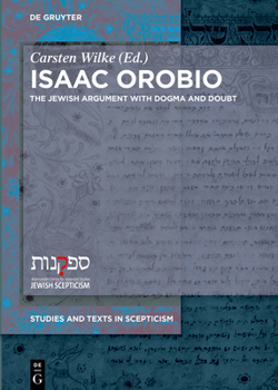 Hardcover Isaac Orobio: The Jewish Argument with Dogma and Doubt Book