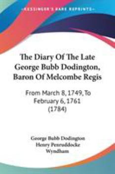 Paperback The Diary Of The Late George Bubb Dodington, Baron Of Melcombe Regis: From March 8, 1749, To February 6, 1761 (1784) Book