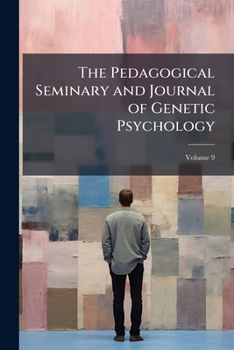 Paperback The Pedagogical Seminary and Journal of Genetic Psychology; Volume 9 Book