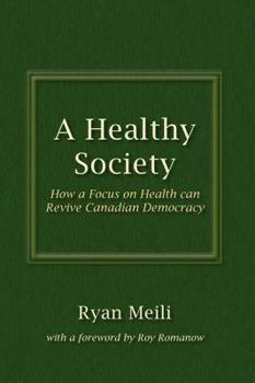 Paperback A Healthy Society: How a Focus on Health Can Revive Canadian Democracy Book