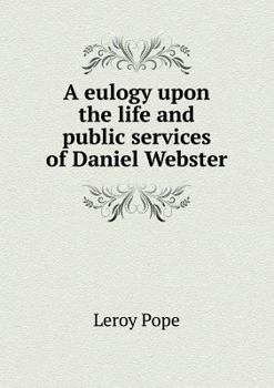 Paperback A eulogy upon the life and public services of Daniel Webster Book