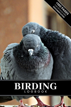 Birding Bird Watching Ornithology Log Book Journal Notebook Diary - Pigeon Couple : Bird Identification Ornithologist Field Notepad Birder Record with 110 Pages in 6 X 9 Inch for Spotting Observation