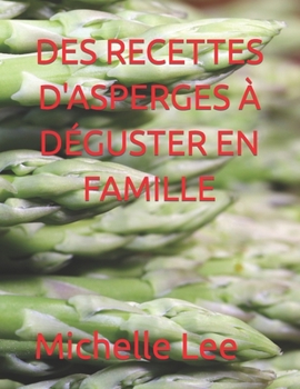 Paperback Des Recettes d'Asperges À Déguster En Famille [French] Book