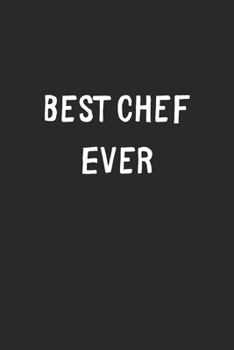 Paperback Best Chef Ever: Lined Journal, 120 Pages, 6 x 9, Chef Gift Idea, Black Matte Finish (Best Chef Ever Journal) Book