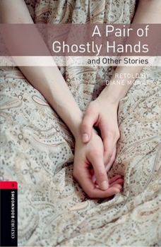 Paperback Oxford Bookworms Library: A Pair of Ghostly Hands and Other Stories: Level 3: 1000-Word Vocabulary Book
