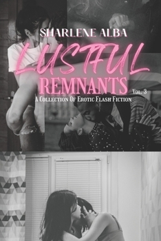 Paperback Lustful Remnants: A Collection Of Erotic Flash Fiction, Volume 3 Book