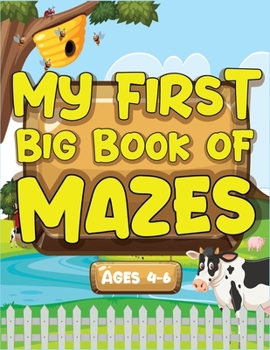My First Big Book Of Mazes Ages 4-6: Best brain game maze book for kids. Best activity mazes for your kids to keep your kids brain sharp. Most awesome maze workbook for kids