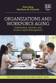 Hardcover Organizations and Workforce Aging: Stakeholders, Interests, and Human Capital Management (The Future of Work and Employment series) Book