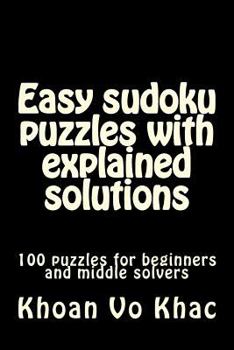 Paperback Easy sudoku puzzles with explained solutions: 100 puzzles for beginners and middle solvers Book