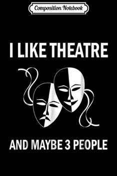 Paperback Composition Notebook: I Like Theatre Acting Theater Musical Actor Gift Journal/Notebook Blank Lined Ruled 6x9 100 Pages Book