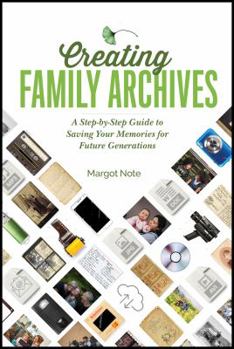 Perfect Paperback Creating Family Archives: A Step-By-Step Guide to Saving Your Memories for Future Generations Book