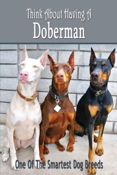 Paperback Think About Having A Doberman: One Of The Smartest Dog Breeds: Doberman Dog Breed Information Book