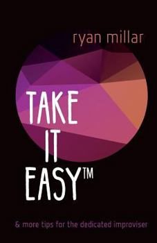 Paperback Take it Easy: And More Tips for the Dedicated Improviser Book