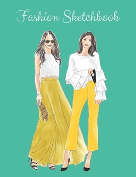 Fashion Sketchbook: The Book for Sketching Your Artistic Fashion Design Ideas. Including 2 Women Line Shapes (Silhouettes) to Help You Sketch. Draw Your Inspiration and Passion. 122 pages