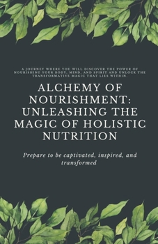 Alchemy of Nourishment: Unleashing the Magic of Holistic Nutrition