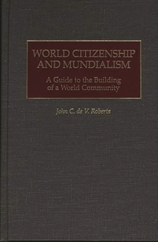 World Citizenship and Mundialism: A Guide to the Building of a World Community