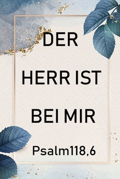 Paperback Der Herr ist bei mir Psalm 118,6: Christliches Tagebuch f?r Christen [German] Book