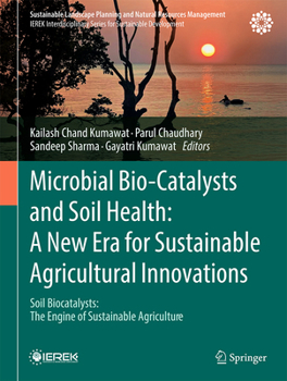 Microbial Bio-Catalysts and Soil Health: A New Era for Sustainable Agricultural Innovations: Soil Biocatalysts: The Engine of Sustainable Agriculture ... Planning and Natural Resources Management)
