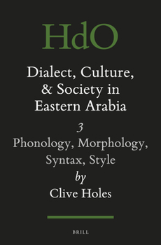 Paperback Dialect, Culture, and Society in Eastern Arabia, Volume III: Phonology, Morphology, Syntax, Style Book