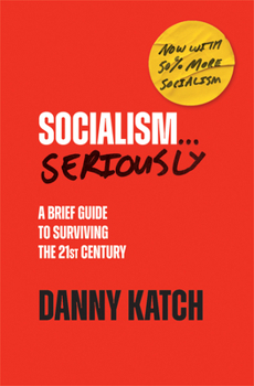 Hardcover Socialism . . . Seriously: A Brief Guide to Surviving the 21st Century (Revised & Updated Edition) Book