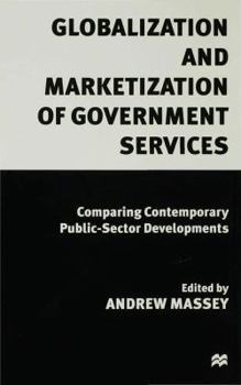 Hardcover Globalization and Marketization of Government Services: Comparing Contemporary Public Sector Developments Book