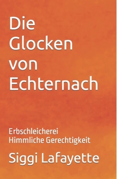 Paperback Die Glocken von Echternach: Erbschleicherei Himmliche Gerechtigkeit [German] Book