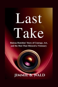 Paperback Last Take: Halyna Hutchins' Story of Courage, Art, and the Shot That Silenced a Visionary Book