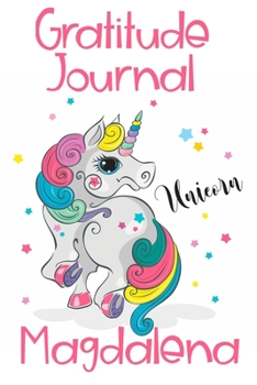 Gratitude Journal Magdalena: Personalized Gifts For Girls & Kids | Kids Gratitude Journal For Kids for Daily Positivity. A Great Writing Prompt Journal for Teens. Unicorn Children's Happiness Book