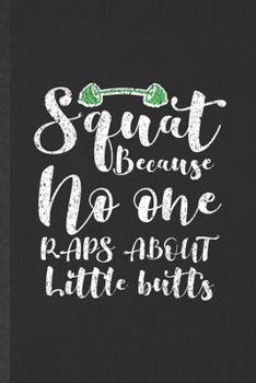 Paperback Squat Because No One Raps About Little Butts: Funny Workout Gym Lined Notebook/ Blank Journal For Yoga Running Training, Inspirational Saying Unique S Book