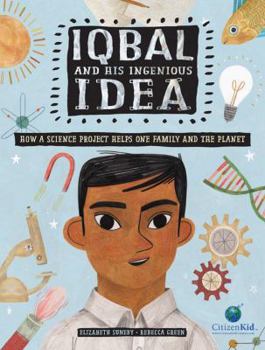 Hardcover Iqbal and His Ingenious Idea: How a Science Project Helps One Family and the Planet Book