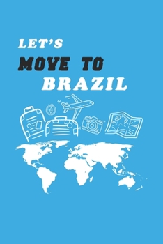 Let's Move To Brazil  Notebook Birthday Gift: Lined Notebook / Journal Gift, 120 Pages, 6x9, Soft Cover, Matte Finish