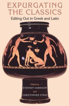 Paperback Expurgating the Classics: Editing Out in Greek and Latin Book