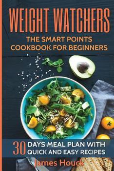 Paperback Weight Watchers: Weight Watchers Cookbook and Smart Points Beginners Guide (Booklet): 30 Days Meal Plan with 40+ Quick and Easy Recipes Book