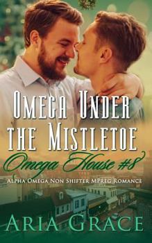 Omega Under the Mistletoe: A Non Shifter Alpha Omega MPreg Romance - Book #8 of the Omega House